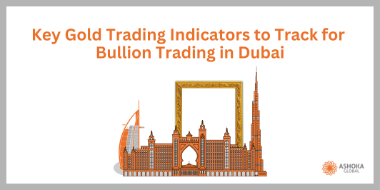 Key Gold Trading Indicators to Track for Bullion Trading in Dubai and UAE
